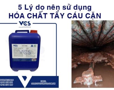 5 Lý do nên sử dụng hóa chất tẩy cáu cặn VCS