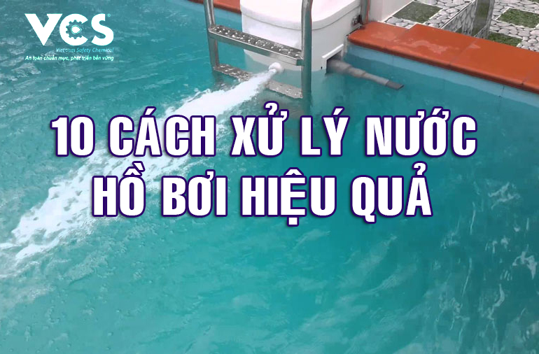 9 Cách xử lý nước hồ bơi hiệu quả nhất hiện nay